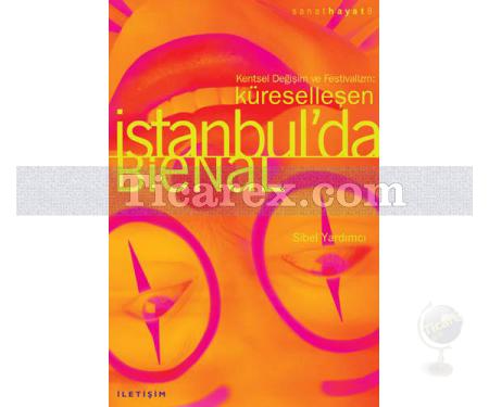 Kentsel Değişim ve Festivalizm: - Küreselleşen İstanbul'da Bienal | Sibel Yardımcı - Resim 1