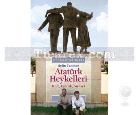 Atatürk Heykelleri | Kült, Estetik, Siyaset | Ü. Aylin Tekiner - Resim 1