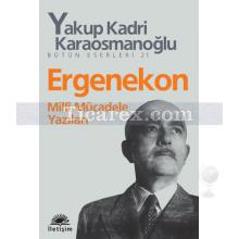 Ergenekon | Milli Mücadele Yazıları | Yakup Kadri Karaosmanoğlu