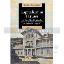 Kapitalizmin Taşrası | 16. Yüzyıldan 19. Yüzyıla Bursa'da Toplumsal Süreçler ve Mekânsal Değişim | Sevilay Kaygalak