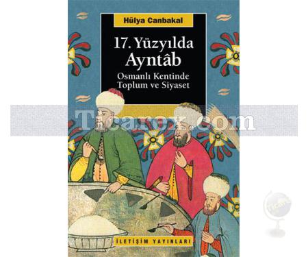 17. Yüzyılda Ayntab | Osmanlı Kentinde Toplum ve Siyaset | Hülya Canbakal - Resim 1