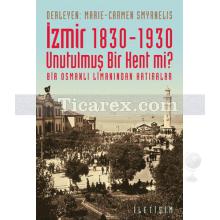 İzmir 1830-1930 Unutulmuş Bir Kent mi? | Bir Osmanlı Limanından Hatıralar | Marie-Carmen Smyrnelis