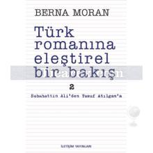 Türk Romanına Eleştirel Bir Bakış 2 | Sabahattin Ali'den Yusuf Atılgan'a | Berna Moran