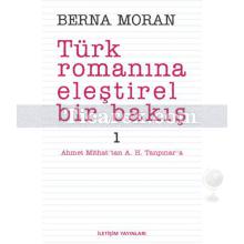 Türk Romanına Eleştirel Bir Bakış 1 | Ahmet Mithat'tan A. H. Tanpınar'a | Berna Moran