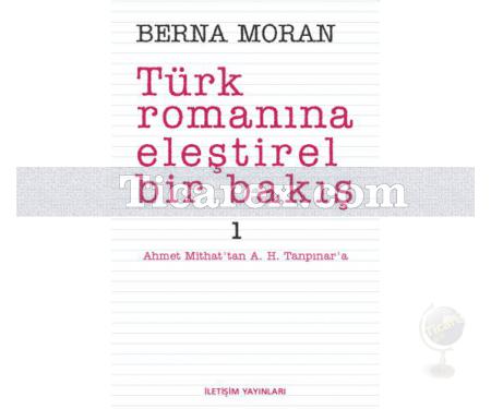 Türk Romanına Eleştirel Bir Bakış 1 | Ahmet Mithat'tan A. H. Tanpınar'a | Berna Moran - Resim 1