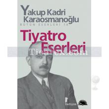 Tiyatro Eserleri | Yakup Kadri Karaosmanoğlu