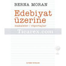 Edebiyat Üzerine | Makaleler / Röportajlar | Berna Moran
