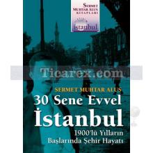 30 Sene Evvel İstanbul | 1900'lü Yılların Başlarında Şehir Hayatı | Sermet Muhtar Alus