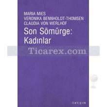 Son Sömürge: Kadınlar | Maria Mies, Veronika Bennholdt-Thomsen, Claudia Von Werlhof
