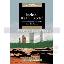 Mekân, Kültür, İktidar | Küreselleşen Kentlerde Yeni Kimlikler | Ayşe Öncü, Petra Weyland