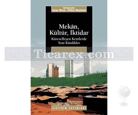 Mekân, Kültür, İktidar | Küreselleşen Kentlerde Yeni Kimlikler | Ayşe Öncü, Petra Weyland - Resim 1