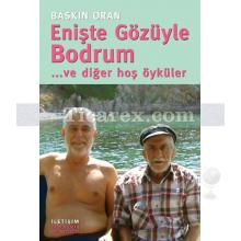 Enişte Gözüyle Bodrum | ... ve diğer hoş öyküler | Baskın Oran