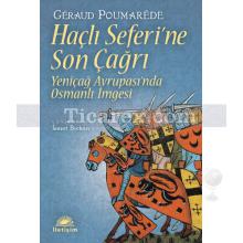 Haçlı Seferi'ne Son Çağrı | Yeniçağ Avrupası'nda Osmanlı İmgesi | Géraud Poumarède