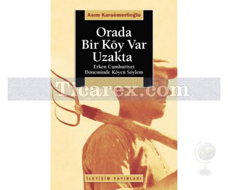 Orada Bir Köy Var Uzakta | Erken Cumhuriyet Döneminde Köycü Söylem | M. Asım Karaömerlioğlu - Resim 1