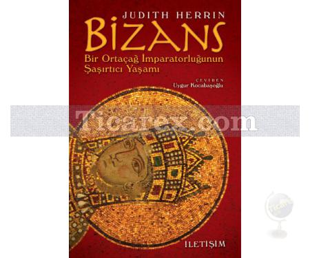 Bizans | Bir Ortaçağ İmparatorluğunun Şaşırtıcı Yaşamı | Judith Herrin - Resim 1