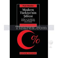 Modern Türkiye'nin Şifresi | İttihat Ve Terakki'nin Etnisite Mühendisliği (1913-1918) | Fuat Dündar