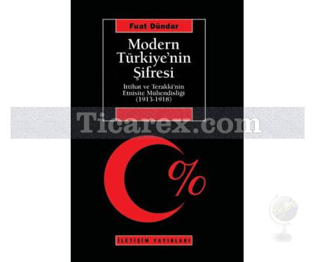 Modern Türkiye'nin Şifresi | İttihat Ve Terakki'nin Etnisite Mühendisliği (1913-1918) | Fuat Dündar - Resim 1