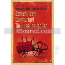 Osmanlı'dan Cumhuriyet Türkiyesi'ne İşçiler | 1839-1950 | Derleme (Donald Quataert, Erik Jan Zürcher)