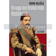 Avrupa Kıskacında Abdülhamit | Orhan Koloğlu