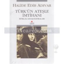 Türk'ün Ateşle İmtihanı | İstiklâl Savaşı Hatıraları | Halide Edib Adıvar