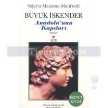 Büyük İskender Anadolu'nun Kapıları İkinci Kitap | Valerio Massimo Manfredi