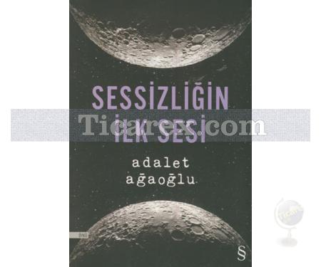 Sessizliğin İlk Sesi | Adalet Ağaoğlu - Resim 1