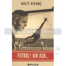 Futbol! Bir Aşk... | Halit Kıvanç