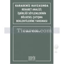 Karadeniz Havzasında Rekabet Analizi - İşbirliği Söylemlerinin Bölgesel Çatışma Beklentilerine Yansıması | Göktürk Tüysüzoğlu