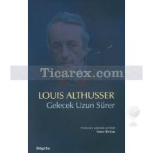 Gelecek Uzun Sürer | Louis Althusser