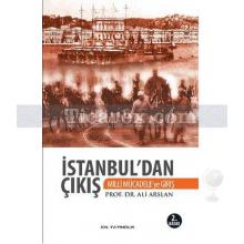 İstanbul'dan Çıkış | Milli Mücadeleye Giriş | Ali Arslan