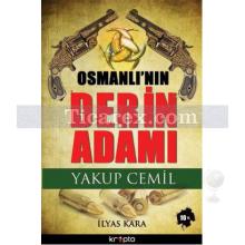 Osmanlı'nın Derin Adamı Yakup Cemil | İlyas Kara