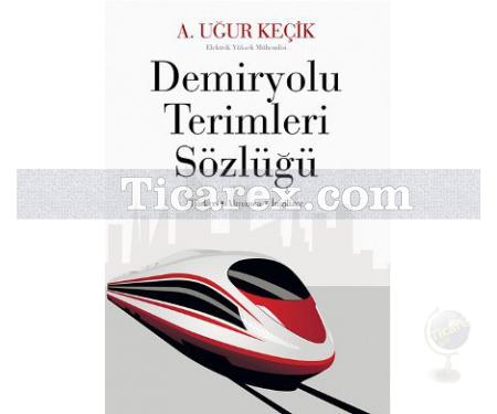 Demiryolu Terimleri Sözlüğü 1. Cilt | A. Uğur Keçik - Resim 1