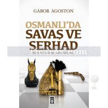 Osmanlı'da Savaş ve Serhad | Gâbor Âgoston