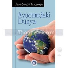 Avucumdaki Dünya | Ayşe Göktürk Tunceroğlu