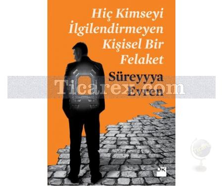 Hiç Kimseyi İlgilendirmeyen Kişisel Bir Felaket | Süreyyya Evren - Resim 1