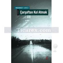 Çarşaftan Kol Atmak | Mehmet Aycı