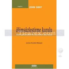 Ölümsüzleştirme Kurulu | John Gray