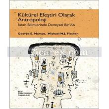 Kültürel Eleştiri Olarak Antropoloji | George E. Marcus, Michael M. J. Fischer