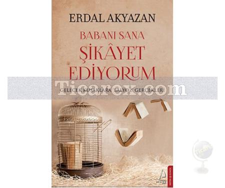 Babanı Sana Şikayet Ediyorum | Gelecek Kuşaklara Balyoz Gerçekleri | Erdal Akyazan - Resim 1