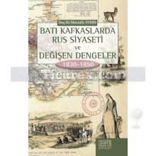 Batı Kafkaslarda Rus Siyaseti ve Değişen Dengeler 1830 - 1850 | Mustafa Aydın