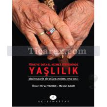 Türkiye Sosyal Hizmet Birikiminde Yaşlılık | Bibliyografik Bir Değerlendirme | Ömer Miraç Yaman, Mevlüt Acar