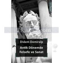 Antik Dönemde Felsefe ve Sanat | Didem Demiralp