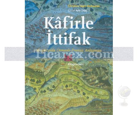 Kafirle İttifak | 16. Yüzyılda Osmanlı - Fransız Anlaşması | Christine Isom-Verhaaren - Resim 1