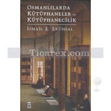 Osmanlılarda Kütüphaneler ve Kütüphanecilik | İsmail E. Erünsal