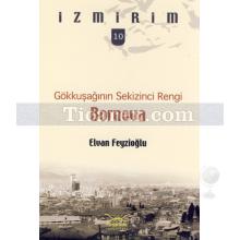 Bornova | Gökkuşağının Sekizinci Rengi | Elvan Feyizoğlu