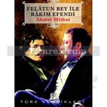 Felatun Bey ile Rakım Efendi | Ahmet Mithad Efendi