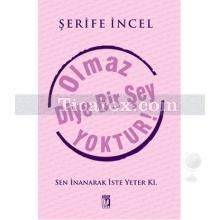 Olmaz Diye Bir Şey Yoktur! | Şerife İncel