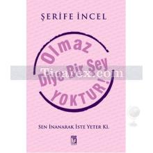 Olmaz Diye Bir Şey Yoktur! | Şerife İncel