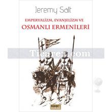 Emperyalizm, Evanjelizm ve Osmanlı Ermenileri | Jeremy Salt