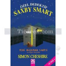 Özel Dedektif Saxby Smart - Eski Maskenin Laneti ve Diğer Dosyalar | Simon Cheshire